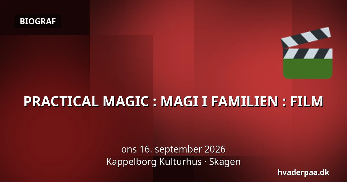 PRACTICAL MAGIC : MAGI I FAMILIEN : FILM — Kappelborg Kulturhus, Skagen
