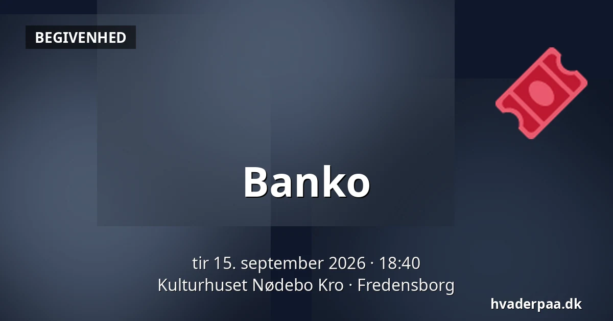 Banko — Kulturhuset Nødebo Kro, Fredensborg