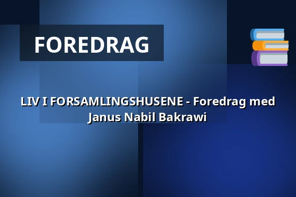 LIV I FORSAMLINGSHUSENE - Foredrag med Janus Nabil Bakrawi — Pavillonen Grenaa, Grenaa