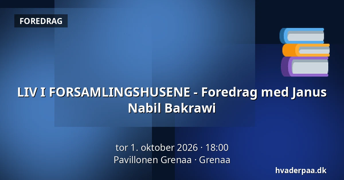 LIV I FORSAMLINGSHUSENE - Foredrag med Janus Nabil Bakrawi — Pavillonen Grenaa, Grenaa