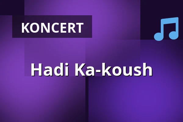Hadi Ka-koush — Taastrup Teater & Musikhus, Taastrup