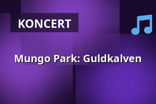 Mungo Park: Guldkalven — Taastrup Teater & Musikhus, Taastrup