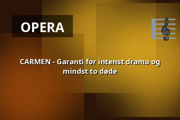 CARMEN - Garanti for intenst drama og mindst to døde — Taastrup Teater & Musikhus, Taastrup
