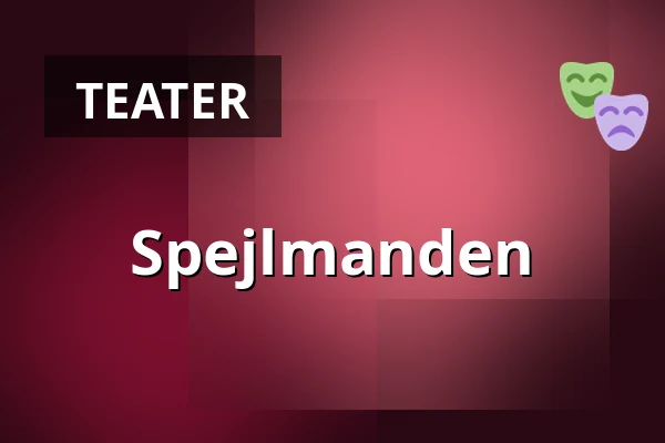 Spejlmanden — Taastrup Teater & Musikhus, Taastrup