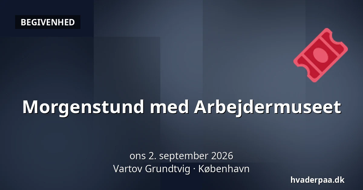 Morgenstund med Arbejdermuseet — Vartov Grundtvig, København