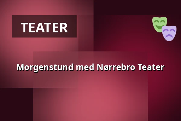 Morgenstund med Nørrebro Teater — Vartov Grundtvig, København