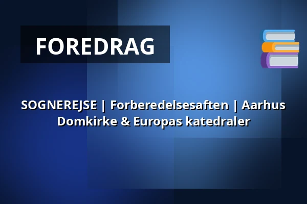 SOGNEREJSE | Forberedelsesaften | Aarhus Domkirke & Europas katedraler — Aarhus Domkirke, Aarhus