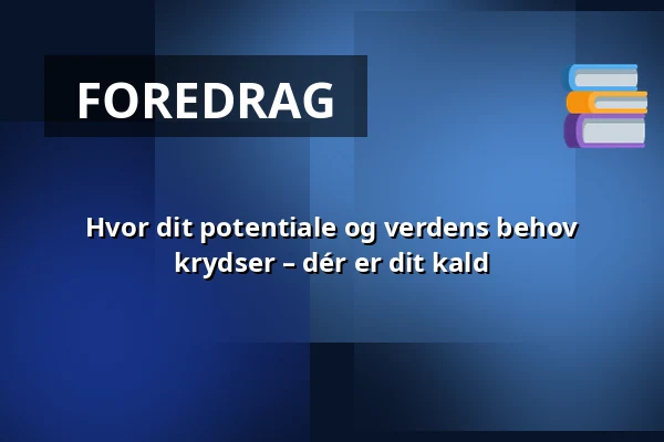 Hvor dit potentiale og verdens behov krydser – dér er dit kald — Audonicon, Skanderborg