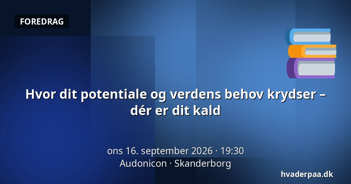 Hvor dit potentiale og verdens behov krydser – dér er dit kald — Audonicon, Skanderborg