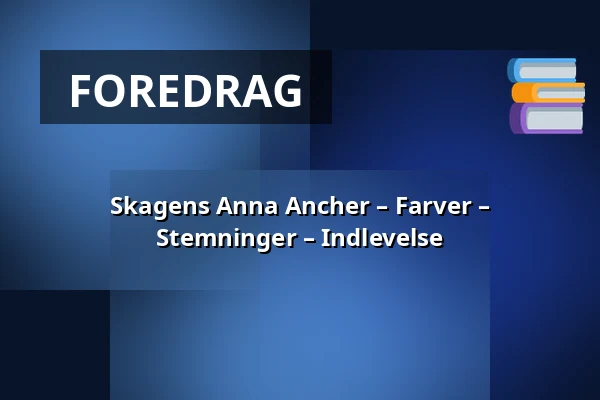 Skagens Anna Ancher – Farver – Stemninger – Indlevelse — Audonicon, Skanderborg