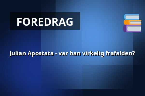 Julian Apostata - var han virkelig frafalden? — Audonicon, Skanderborg