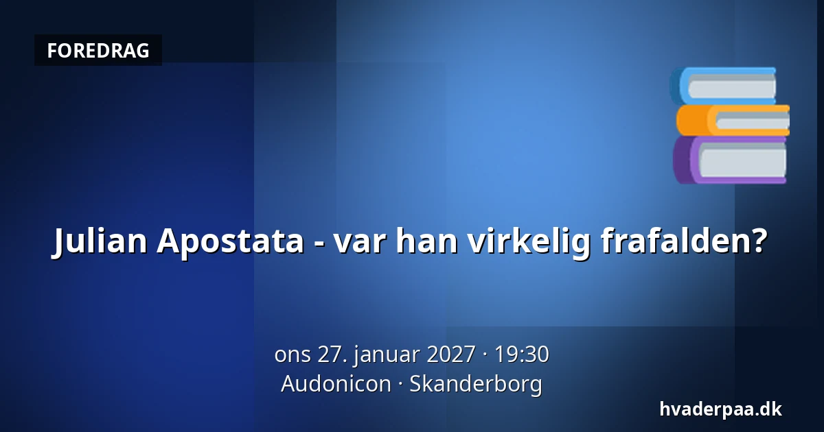 Julian Apostata - var han virkelig frafalden? — Audonicon, Skanderborg