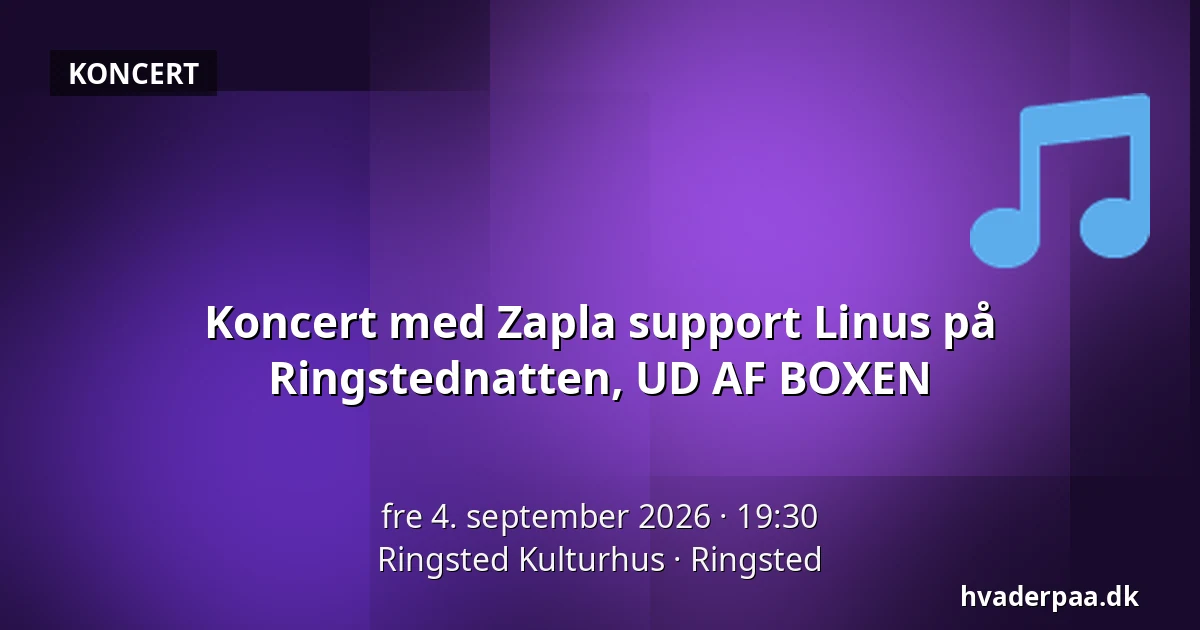 Koncert med Zapla support Linus på Ringstednatten, UD AF BOXEN — Ringsted Kulturhus, Ringsted