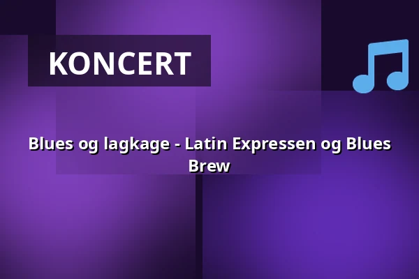Blues og lagkage - Latin Expressen og Blues Brew — Korsør Kulturhus, Korsør