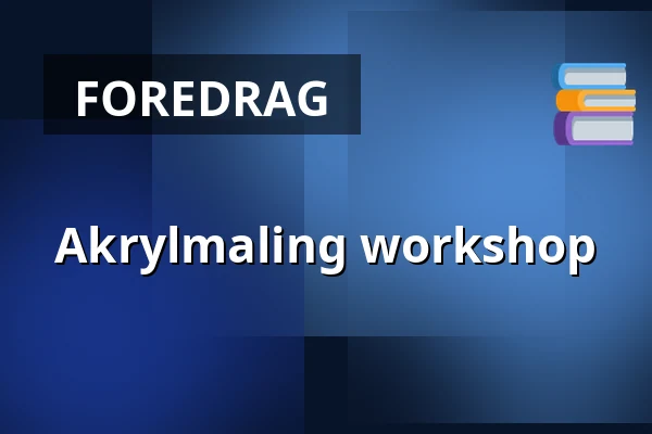 Akrylmaling workshop — Kulturhuset Rejsestalden, Jægerspris