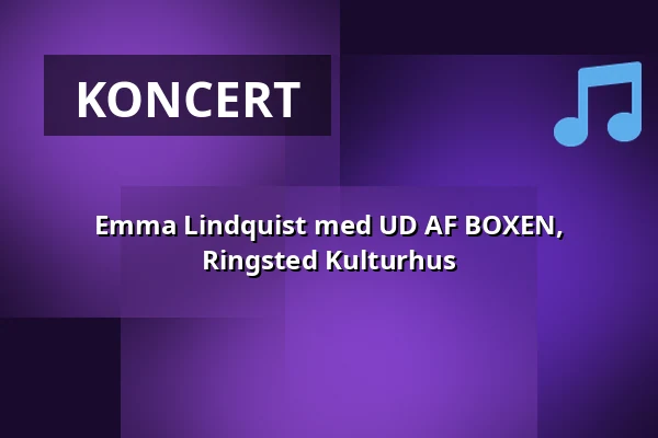 Emma Lindquist med UD AF BOXEN, Ringsted Kulturhus — Ringsted Kulturhus, Ringsted