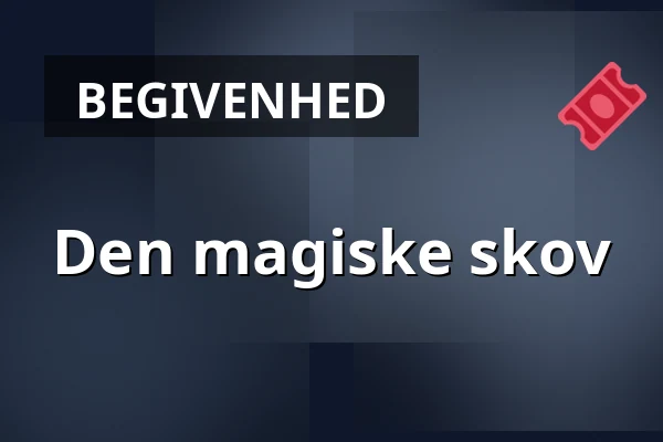 Den magiske skov — Kulturhuset Rejsestalden, Jægerspris
