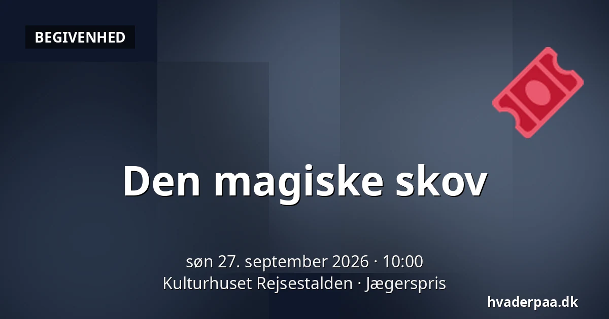Den magiske skov — Kulturhuset Rejsestalden, Jægerspris