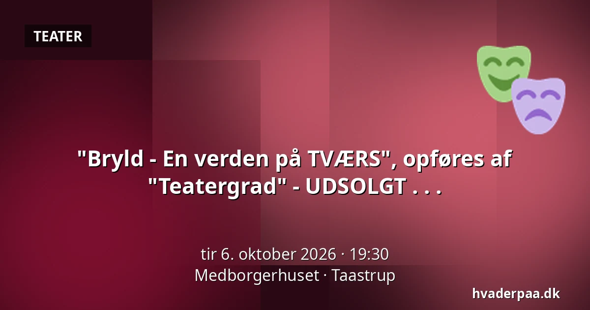 "Bryld - En verden på TVÆRS", opføres af "Teatergrad" - UDSOLGT . . . — Medborgerhuset, Taastrup