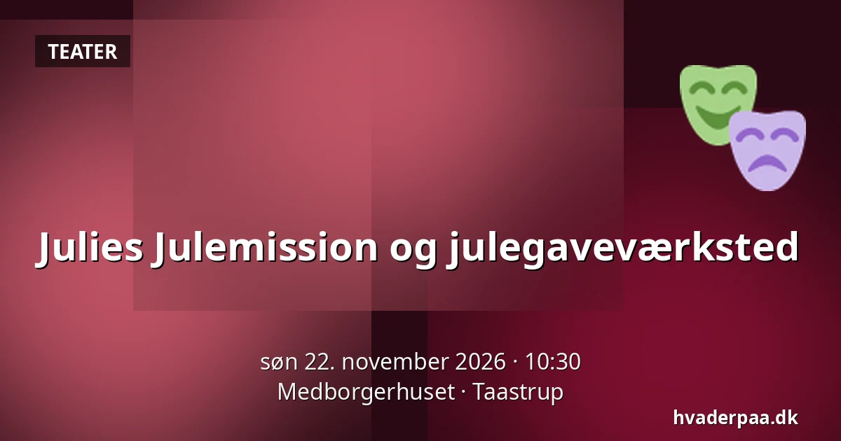 Julies Julemission og julegaveværksted — Medborgerhuset, Taastrup