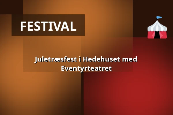 Juletræsfest i Hedehuset med Eventyrteatret — Hedehuset, Hedehusene