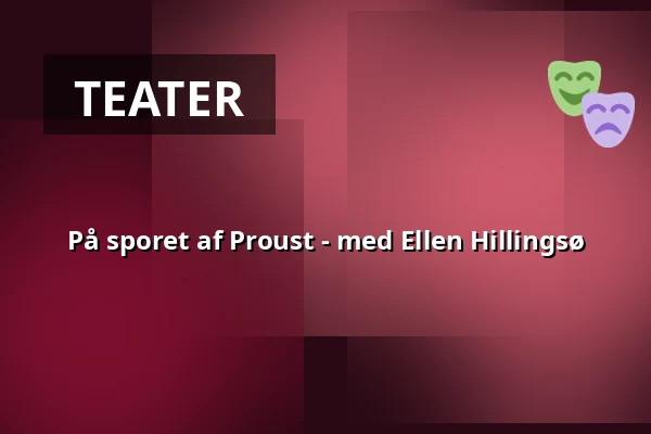 På sporet af Proust - med Ellen Hillingsø — Kulturhuset Rejsestalden, Jægerspris