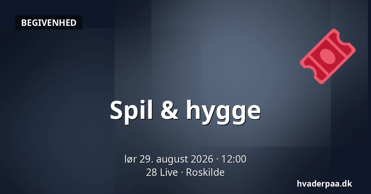 Spil & hygge — 28 Live, Roskilde