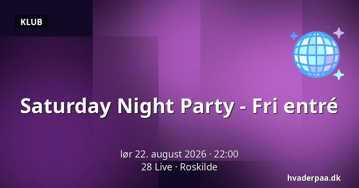 Saturday Night Party - Fri entré — 28 Live, Roskilde