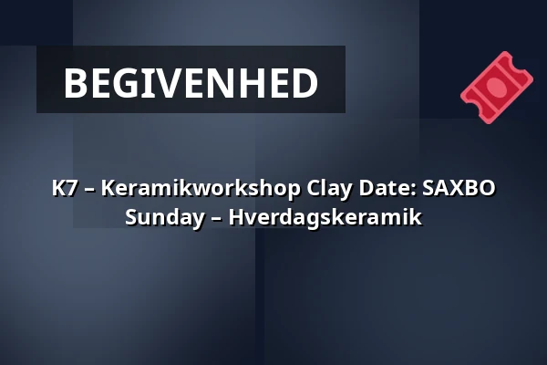 K7 – Keramikworkshop Clay Date: SAXBO Sunday – Hverdagskeramik — CLAY Keramikmuseum, Middelfart