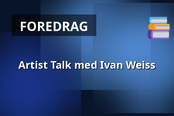 Artist Talk med Ivan Weiss — CLAY Keramikmuseum, Middelfart