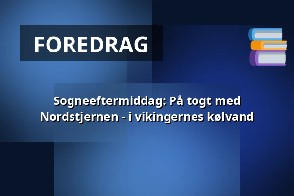 Sogneeftermiddag: På togt med Nordstjernen - i vikingernes kølvand — Egebæksvang KIrke, Espergærde