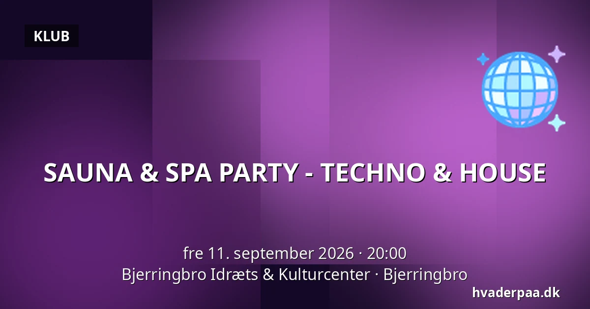 SAUNA & SPA PARTY - TECHNO & HOUSE — Bjerringbro Idræts & Kulturcenter, Bjerringbro