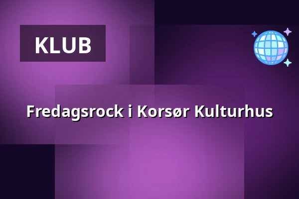 Fredagsrock i Korsør Kulturhus — Korsør Kulturhus, Korsør