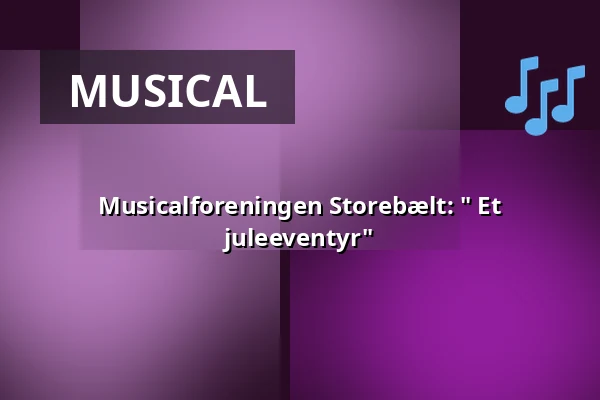 Musicalforeningen Storebælt: " Et juleeventyr" — Korsør Kulturhus, Korsør