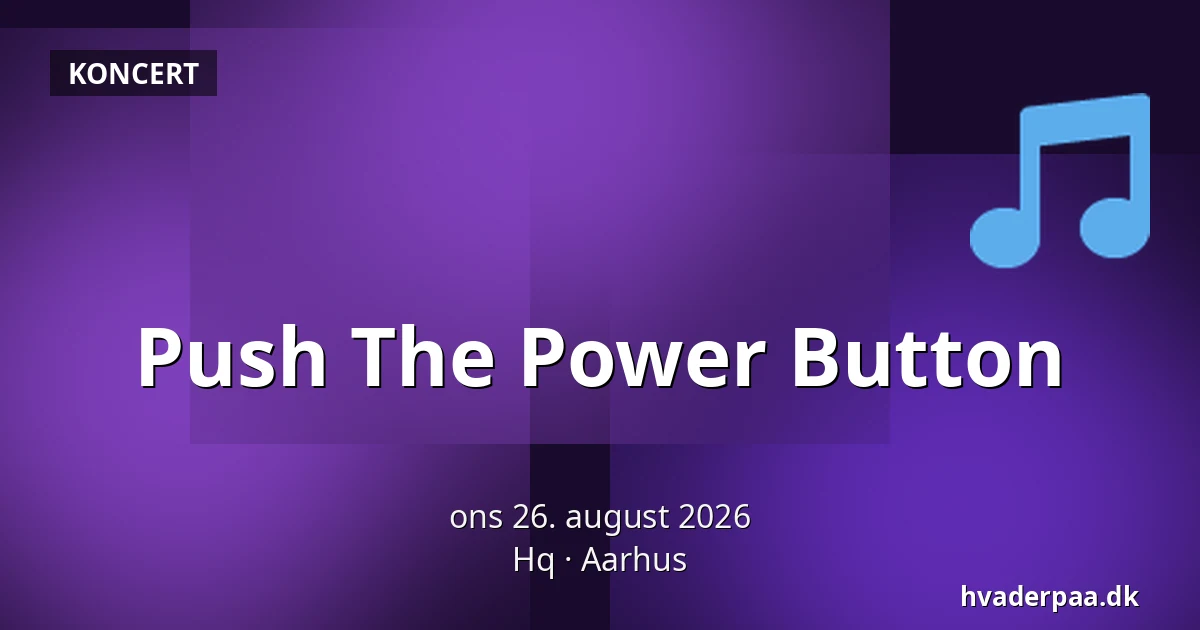 Push The Power Button — Hq, Aarhus