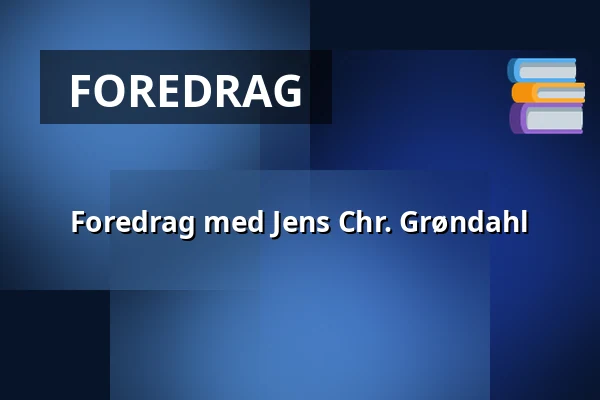 Foredrag med Jens Chr. Grøndahl — Odense Valgmenighed, Odense