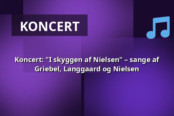 Koncert: "I skyggen af Nielsen" – sange af Griebel, Langgaard og Nielsen — Odense Valgmenighed, Odense