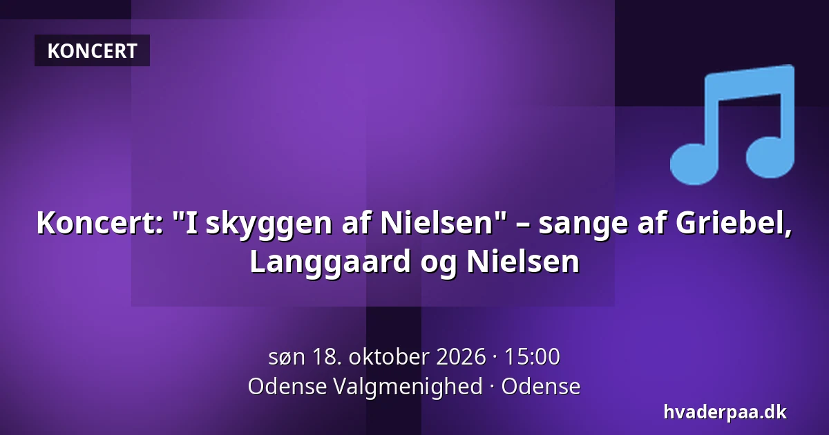 Koncert: "I skyggen af Nielsen" – sange af Griebel, Langgaard og Nielsen — Odense Valgmenighed, Odense