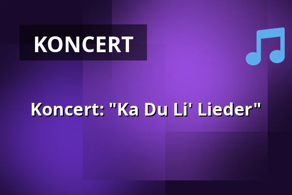 Koncert: "Ka Du Li' Lieder" — Odense Valgmenighed, Odense