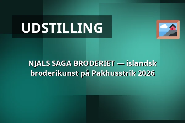 NJALS SAGA BRODERIET — islandsk broderikunst på Pakhusstrik 2026 — Nordatlantens Brygge, København