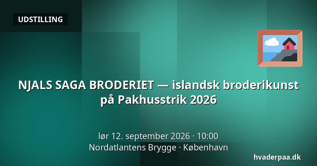 NJALS SAGA BRODERIET — islandsk broderikunst på Pakhusstrik 2026 — Nordatlantens Brygge, København