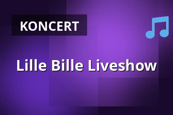 Lille Bille Liveshow — Taastrup Teater & Musikhus, Taastrup
