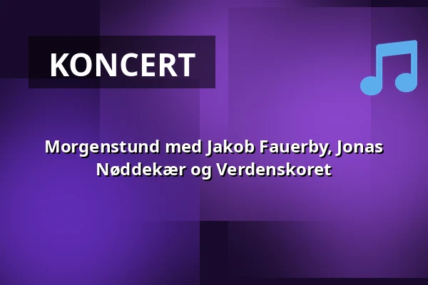 Morgenstund med Jakob Fauerby, Jonas Nøddekær og Verdenskoret — Vartov, København