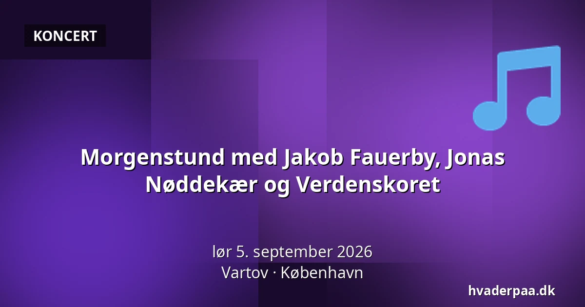 Morgenstund med Jakob Fauerby, Jonas Nøddekær og Verdenskoret — Vartov, København