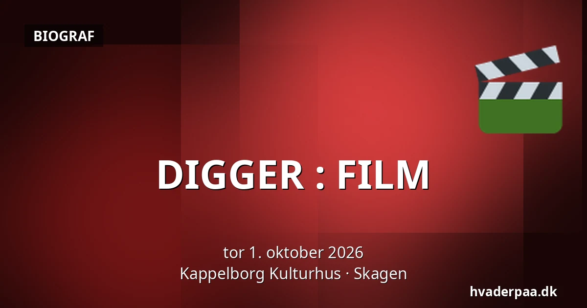DIGGER : FILM — Kappelborg Kulturhus, Skagen