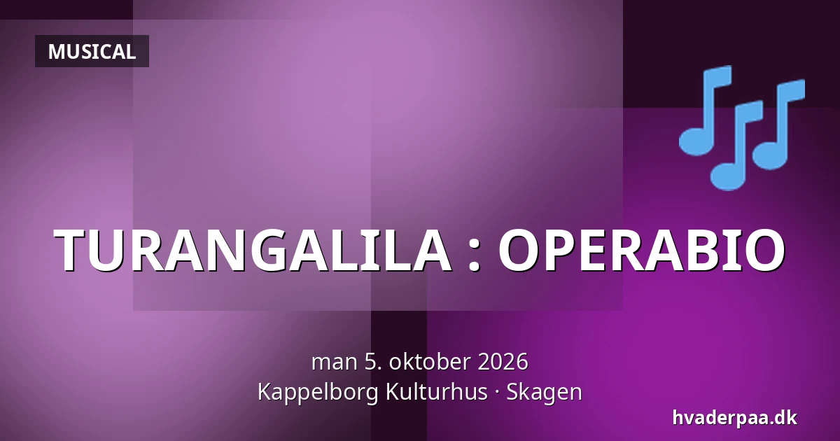 TURANGALILA : OPERABIO — Kappelborg Kulturhus, Skagen