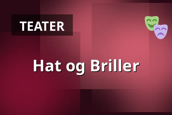 Hat og Briller — Kulturcaféen i Helsinge, Helsinge