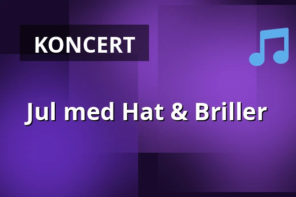 Jul med Hat & Briller — Kulturcaféen i Helsinge, Helsinge