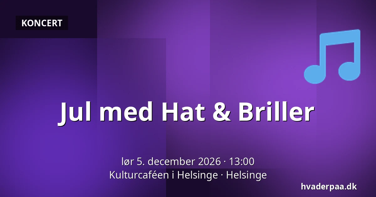 Jul med Hat & Briller — Kulturcaféen i Helsinge, Helsinge