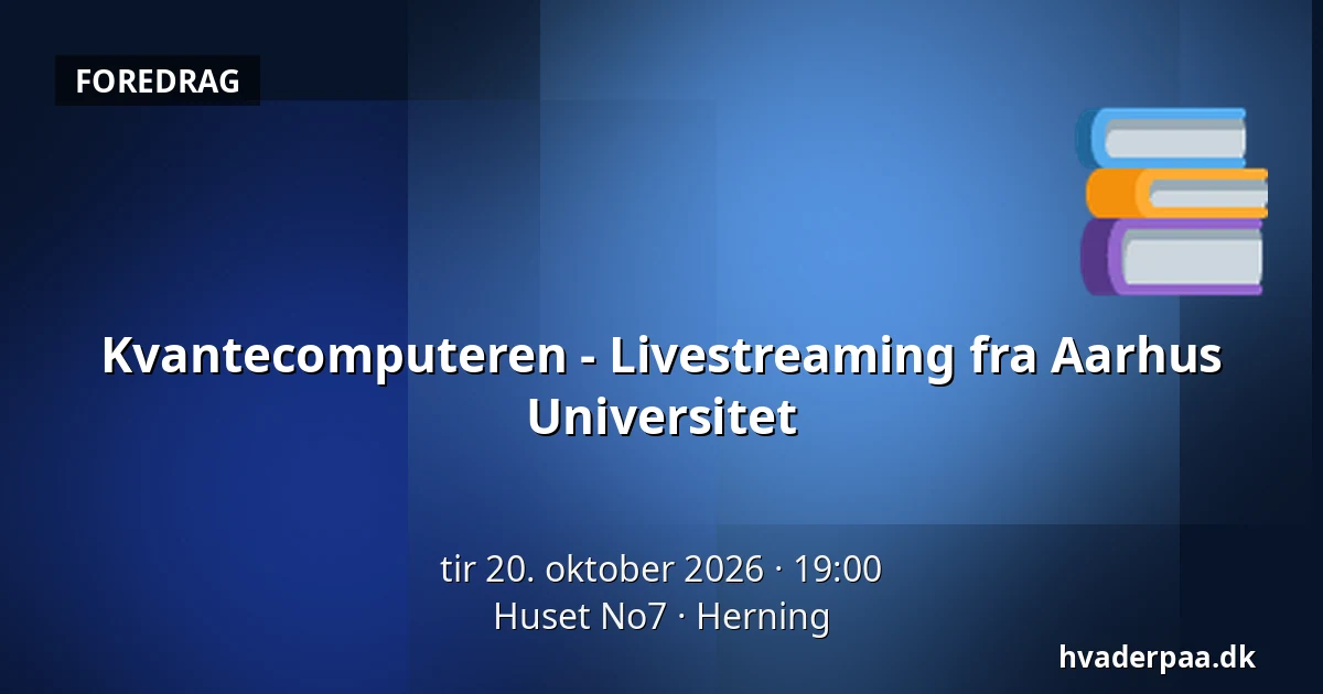 Kvantecomputeren - Livestreaming fra Aarhus Universitet — Huset No7, Herning